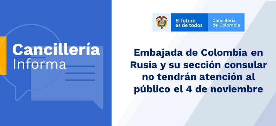 Embajada de Colombia en Rusia y su sección consular no tendrán atención al público el 4 de noviembre de 2019