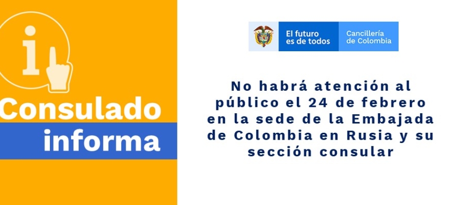 No habrá atención al público el 24 de febrero de 2020 en la sede de la Embajada de Colombia en Rusia y su sección consular