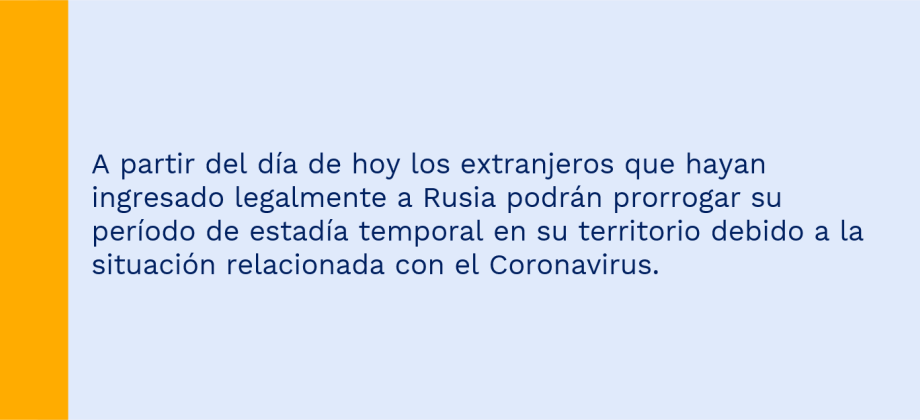 A partir del día de hoy los extranjeros que hayan ingresado legalmente a Rusia podrán prorrogar su período de estadía temporal en su territorio debido a la situación relacionada con el Coronavirus