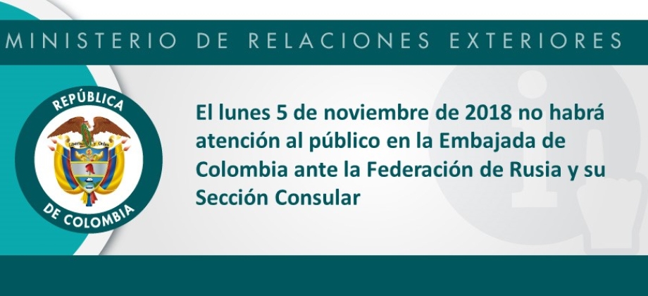El 5 de noviembre no habrá atención al público en la Embajada de Colombia ante la Federación de Rusia y su Sección Consular 