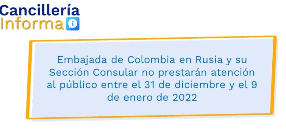 Embajada de Colombia en Rusia y su Sección Consular no prestarán atención al público entre el 31 de diciembre y el 9 de enero de 2022 