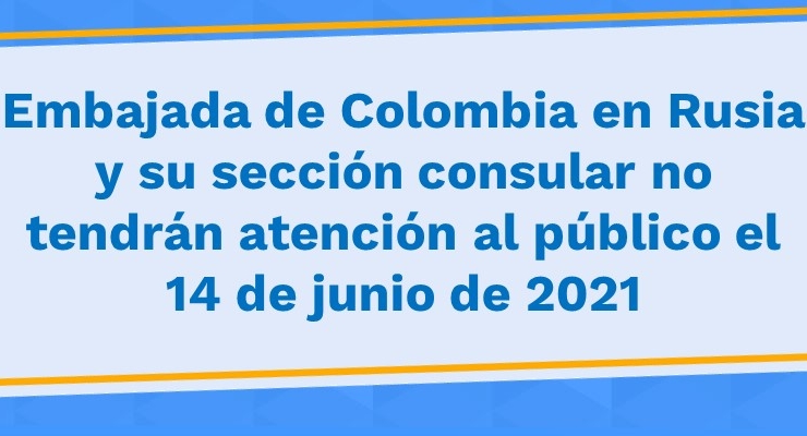 Embajada de Colombia en Rusia y su sección consular no tendrán atención al público el 14 de junio de 2021