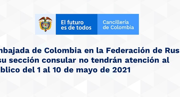 Embajada de Colombia en la Federación de Rusia y su sección consular no tendrán atención al público del 1 al 10 de mayo 