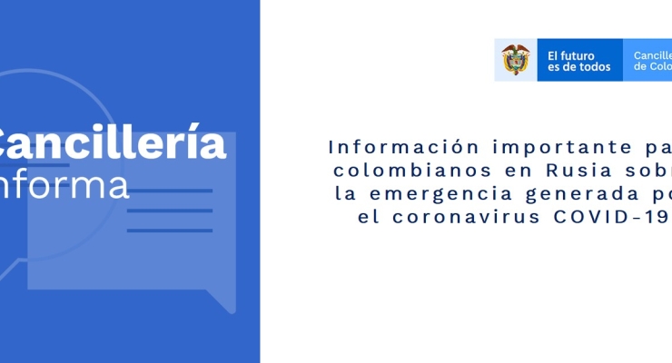 Información importante para colombianos en Rusia sobre la emergencia generada por el coronavirus COVID-19